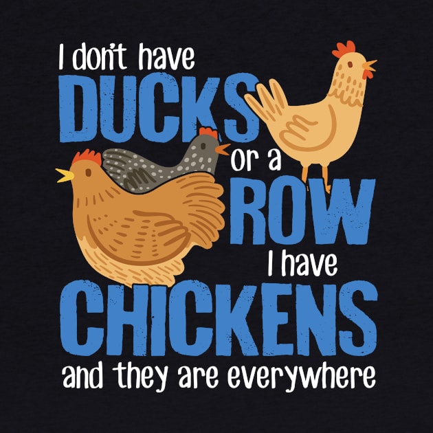 I Don't Have Ducks Or A Row I Have Chickens by Psitta